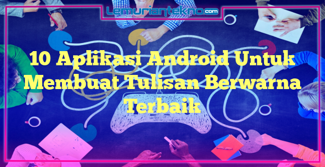 10 Aplikasi Android Untuk Membuat Tulisan Berwarna Terbaik