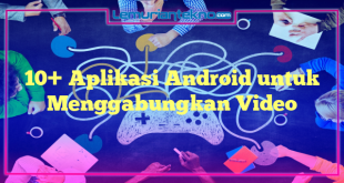 10+ Aplikasi Android untuk Menggabungkan Video