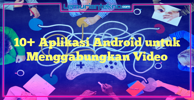 10+ Aplikasi Android untuk Menggabungkan Video