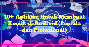 10+ Aplikasi Untuk Membuat Komik di Android (Pemula dan Profesional)