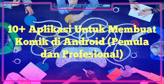 10+ Aplikasi Untuk Membuat Komik di Android (Pemula dan Profesional)
