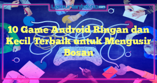 10 Game Android Ringan dan Kecil Terbaik untuk Mengusir Bosan