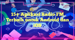 15+ Aplikasi Radio FM Terbaik untuk Android dan iOS