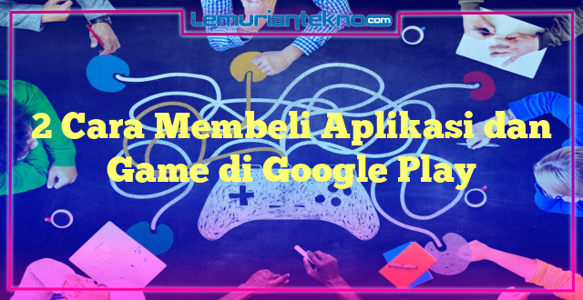 2 Cara Membeli Aplikasi dan Game di Google Play