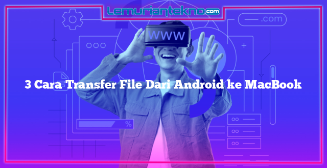 3 Cara Transfer File Dari Android ke MacBook