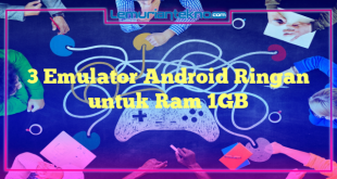 3 Emulator Android Ringan untuk Ram 1GB