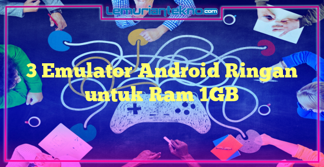 3 Emulator Android Ringan untuk Ram 1GB