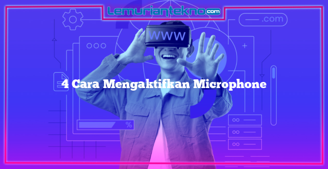 4 Cara Mengaktifkan Microphone