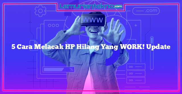 5 Cara Melacak HP Hilang Yang WORK! Update