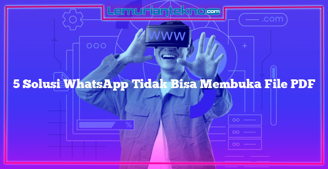 5 Solusi WhatsApp Tidak Bisa Membuka File PDF