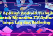 7 Aplikasi Android Terbaik untuk Menonton TV Online tanpa Lag dan Buffering