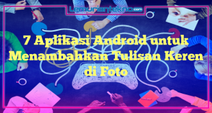 7 Aplikasi Android untuk Menambahkan Tulisan Keren di Foto