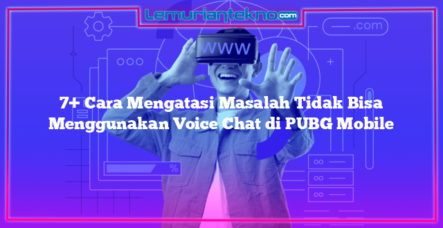 7+ Cara Mengatasi Masalah Tidak Bisa Menggunakan Voice Chat di PUBG Mobile