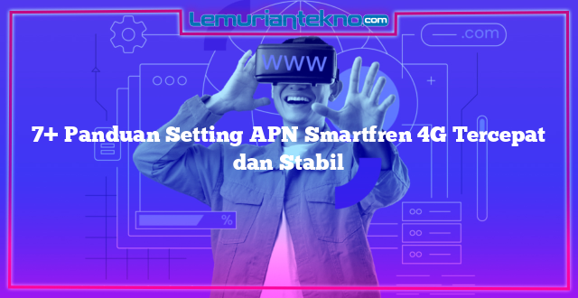 7+ Panduan Setting APN Smartfren 4G Tercepat dan Stabil