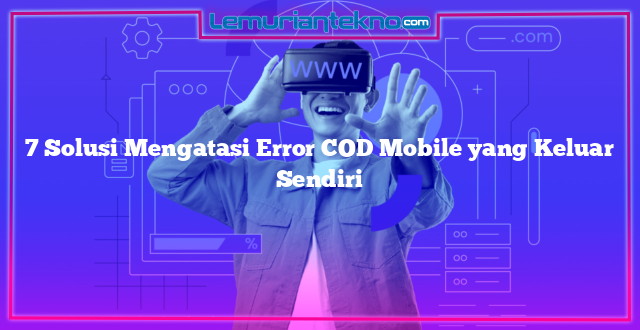 7 Solusi Mengatasi Error COD Mobile yang Keluar Sendiri