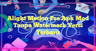 Alight Motion Pro Apk Mod Tanpa Watermark Versi Terbaru