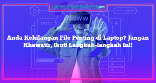 Anda Kehilangan File Penting di Laptop? Jangan Khawatir, Ikuti Langkah-langkah Ini!