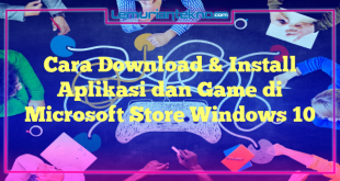Cara Download & Install Aplikasi dan Game di Microsoft Store Windows 10