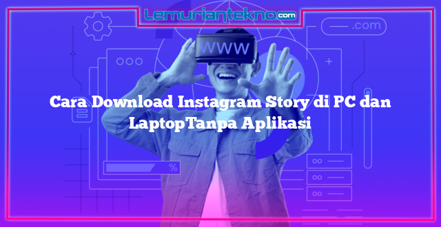 Cara Download Instagram Story di PC dan LaptopTanpa Aplikasi
