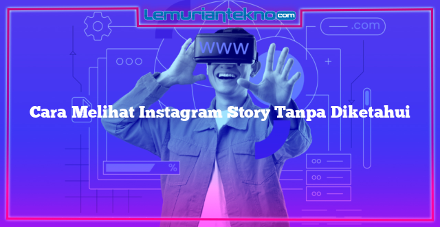Cara Melihat Instagram Story Tanpa Diketahui