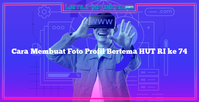 Cara Membuat Foto Profil Bertema HUT RI ke 74