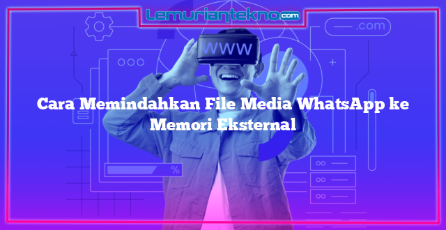 Cara Memindahkan File Media WhatsApp ke Memori Eksternal
