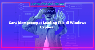 Cara Mempercepat Loading File di Windows Explorer