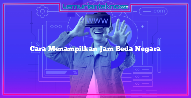 Cara Menampilkan Jam Beda Negara