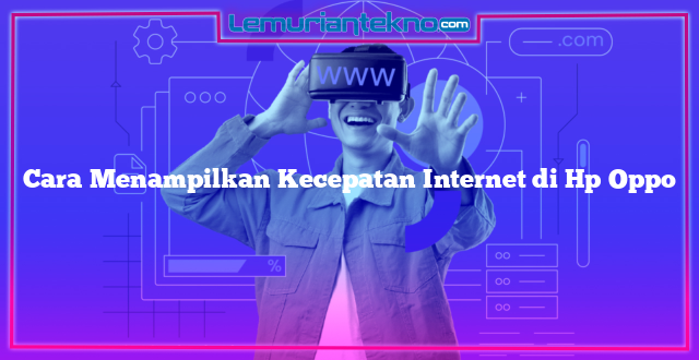 Cara Menampilkan Kecepatan Internet di Hp Oppo