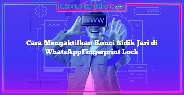 Cara Mengaktifkan Kunci Sidik Jari di WhatsAppFingerprint Lock