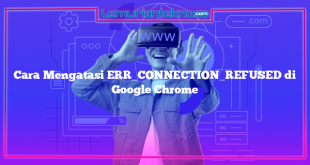 Cara Mengatasi ERR_CONNECTION_REFUSED di Google Chrome