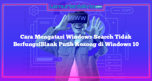 Cara Mengatasi Windows Search Tidak BerfungsiBlank Putih Kosong di Windows 10