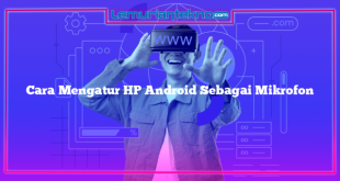 Cara Mengatur HP Android Sebagai Mikrofon