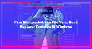 Cara Mengembalikan File Yang Kena Replace/Tertimpa Di Windows