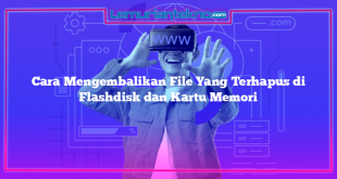 Cara Mengembalikan File Yang Terhapus di Flashdisk dan Kartu Memori