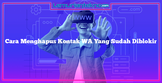 Cara Menghapus Kontak WA Yang Sudah Diblokir