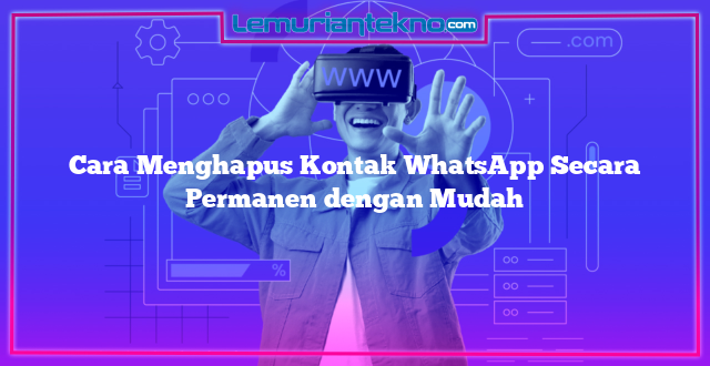 Cara Menghapus Kontak WhatsApp Secara Permanen dengan Mudah