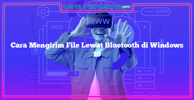 Cara Mengirim File Lewat Bluetooth di Windows 10