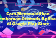 Cara Menonaktifkan Pembaruan Otomatis Aplikasi di Google Play Store