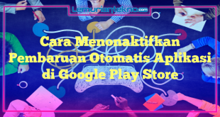 Cara Menonaktifkan Pembaruan Otomatis Aplikasi di Google Play Store