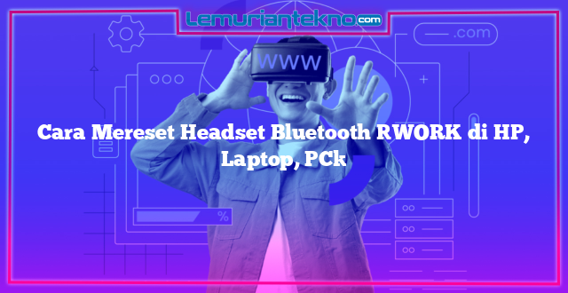 Cara Mereset Headset Bluetooth [WORK di HP, Laptop, PC]