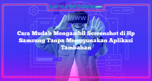 Cara Mudah Mengambil Screenshot di Hp Samsung Tanpa Menggunakan Aplikasi Tambahan