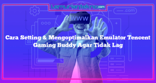 Cara Setting & Mengoptimalkan Emulator Tencent Gaming Buddy Agar Tidak Lag