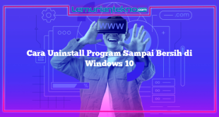 Cara Uninstall Program Sampai Bersih di Windows 10