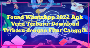 Fouad WhatsApp 2022 Apk Versi Terbaru: Download Terbaru dengan Fitur Canggih