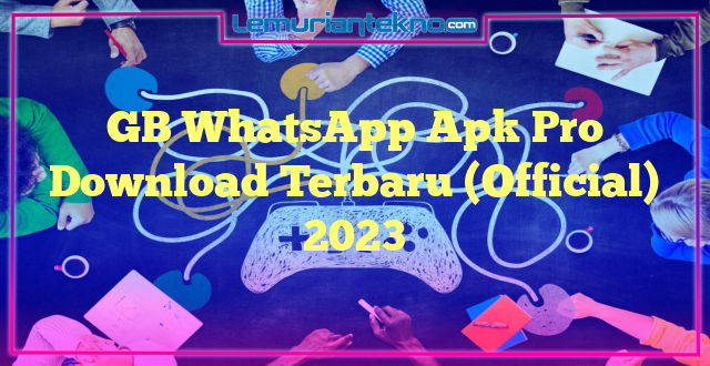 GB WhatsApp Apk Pro Download Terbaru (Official) 2023