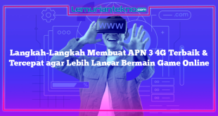 Langkah-Langkah Membuat APN 3 4G Terbaik & Tercepat agar Lebih Lancar Bermain Game Online