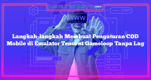 Langkah-langkah Membuat Pengaturan COD Mobile di Emulator Tencent Gameloop Tanpa Lag