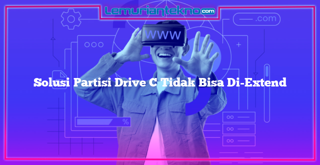 Solusi Partisi Drive C Tidak Bisa Di-Extend