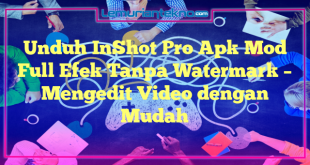 Unduh InShot Pro Apk Mod Full Efek Tanpa Watermark – Mengedit Video dengan Mudah